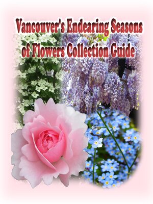 cover image of Vancouver's Endearing Seasons of Flowers Collection Guide
